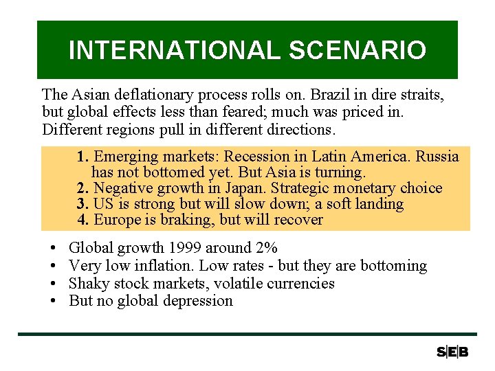 INTERNATIONAL SCENARIO The Asian deflationary process rolls on. Brazil in dire straits, but global