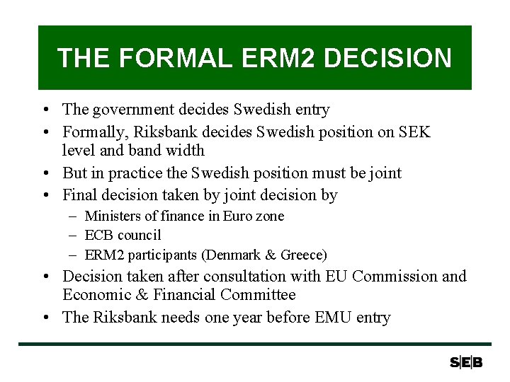 THE FORMAL ERM 2 DECISION • The government decides Swedish entry • Formally, Riksbank