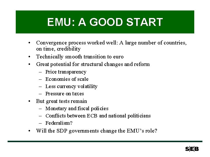 EMU: A GOOD START • Convergence process worked well: A large number of countries, EMU: A GOOD START • Convergence process worked well: A large number of countries,
