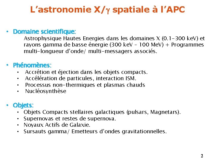 L’astronomie X/ spatiale à l’APC • Domaine scientifique: Astrophysique Hautes Energies dans les domaines