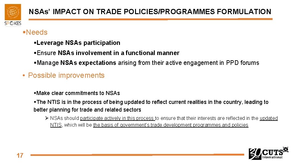 NSAs’ IMPACT ON TRADE POLICIES/PROGRAMMES FORMULATION §Needs §Leverage NSAs participation §Ensure NSAs involvement in