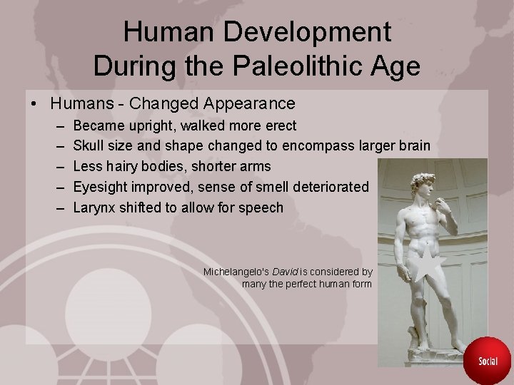 Human Development During the Paleolithic Age • Humans - Changed Appearance – – –