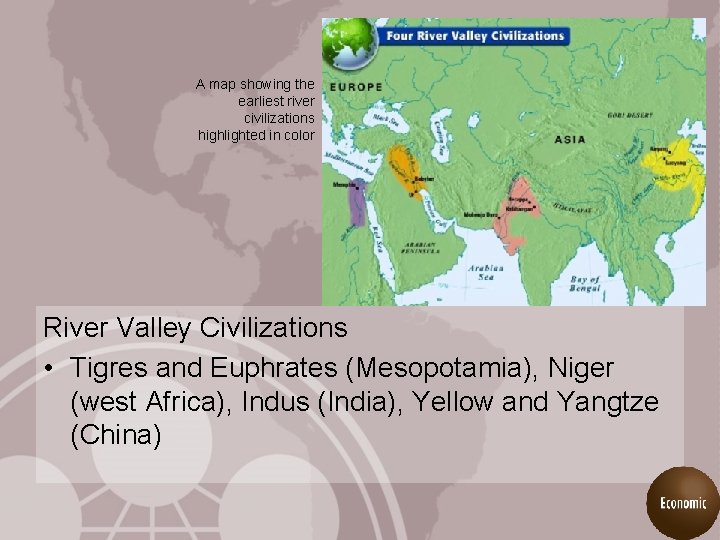 A map showing the earliest river civilizations highlighted in color River Valley Civilizations •