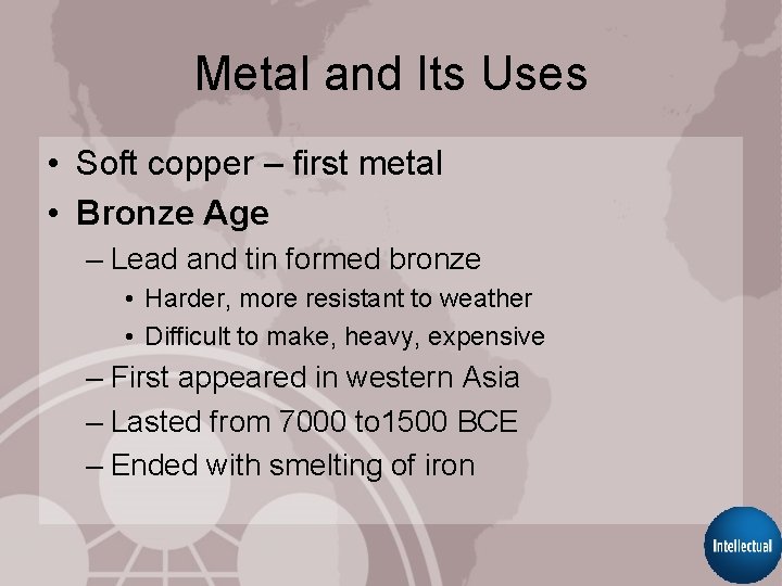 Metal and Its Uses • Soft copper – first metal • Bronze Age –