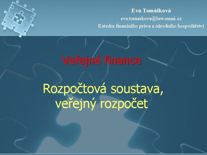 Eva Tomášková eva. tomaskova@law. muni. cz Katedra finančního práva a národního hospodářství Veřejné finance