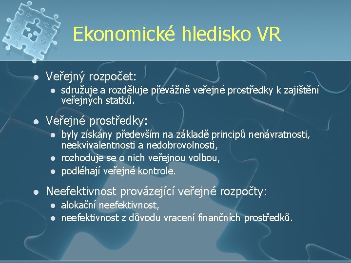 Ekonomické hledisko VR l Veřejný rozpočet: l l Veřejné prostředky: l l sdružuje a