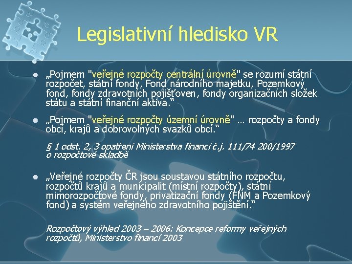 Legislativní hledisko VR l „Pojmem "veřejné rozpočty centrální úrovně" se rozumí státní rozpočet, státní