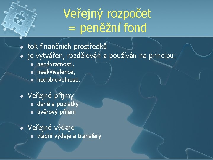 Veřejný rozpočet = peněžní fond l l tok finančních prostředků je vytvářen, rozdělován a