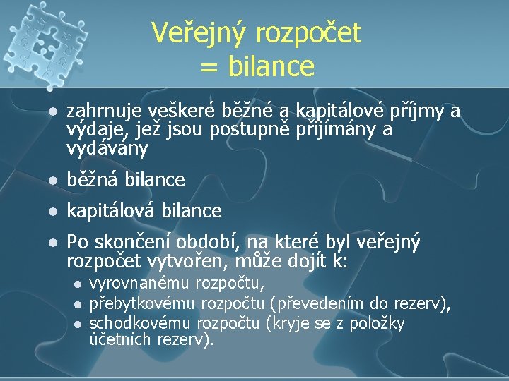 Veřejný rozpočet = bilance l zahrnuje veškeré běžné a kapitálové příjmy a výdaje, jež