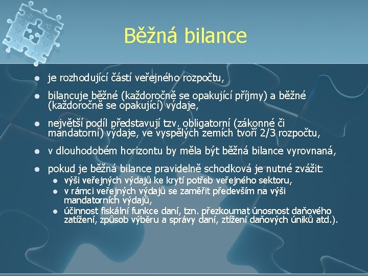 Běžná bilance l je rozhodující částí veřejného rozpočtu, l bilancuje běžné (každoročně se opakující