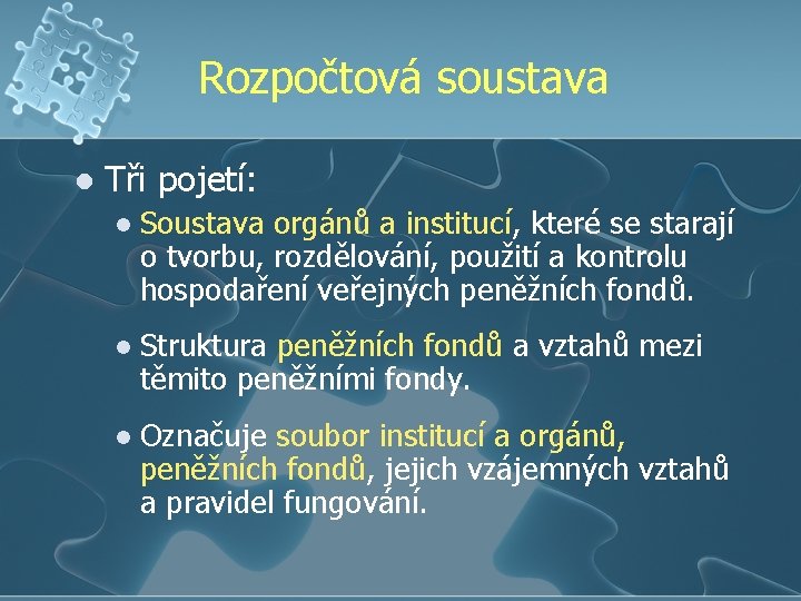 Rozpočtová soustava l Tři pojetí: l Soustava orgánů a institucí, které se starají o