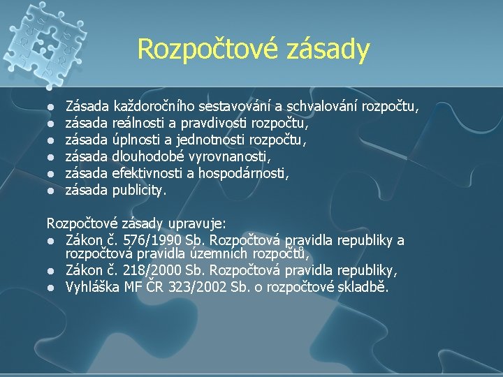 Rozpočtové zásady l l l Zásada každoročního sestavování a schvalování rozpočtu, zásada reálnosti a