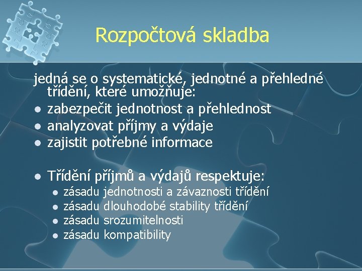 Rozpočtová skladba jedná se o systematické, jednotné a přehledné třídění, které umožňuje: l zabezpečit