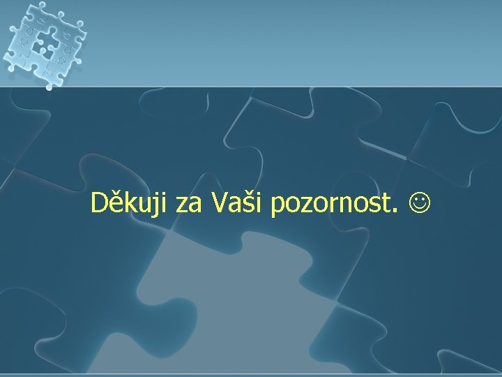 Děkuji za Vaši pozornost. 