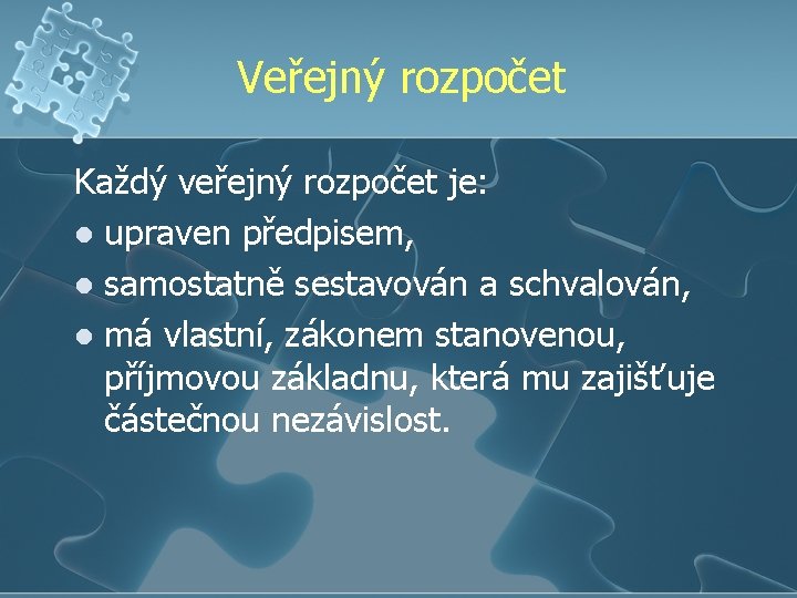 Veřejný rozpočet Každý veřejný rozpočet je: l upraven předpisem, l samostatně sestavován a schvalován,