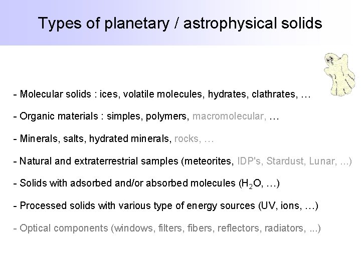 Types of planetary / astrophysical solids - Molecular solids : ices, volatile molecules, hydrates, Types of planetary / astrophysical solids - Molecular solids : ices, volatile molecules, hydrates,