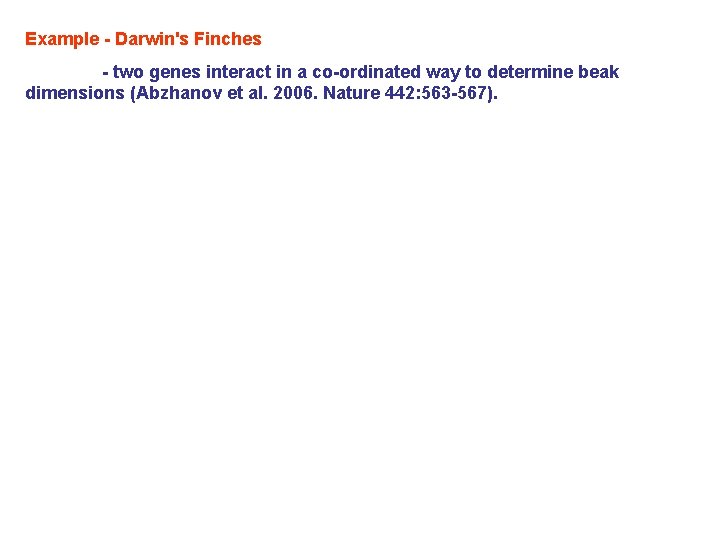 Example - Darwin's Finches - two genes interact in a co-ordinated way to determine