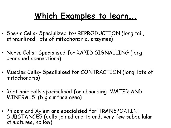Which Examples to learn…. • Sperm Cells- Specialized for REPRODUCTION (long tail, streamlined, lots