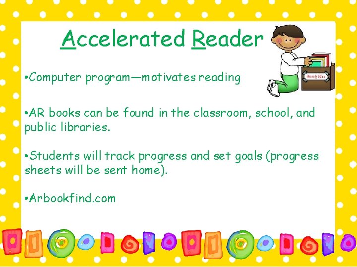 Accelerated Reader • Computer program—motivates reading • AR books can be found in the