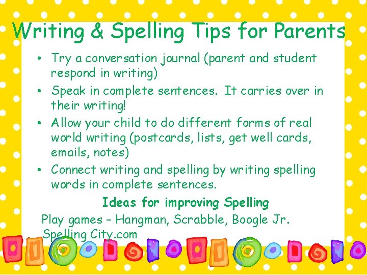 Writing & Spelling Tips for Parents • Try a conversation journal (parent and student