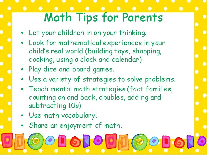 Math Tips for Parents • Let your children in on your thinking. • Look