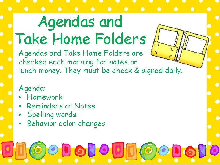 Agendas and Take Home Folders are checked each morning for notes or lunch money.
