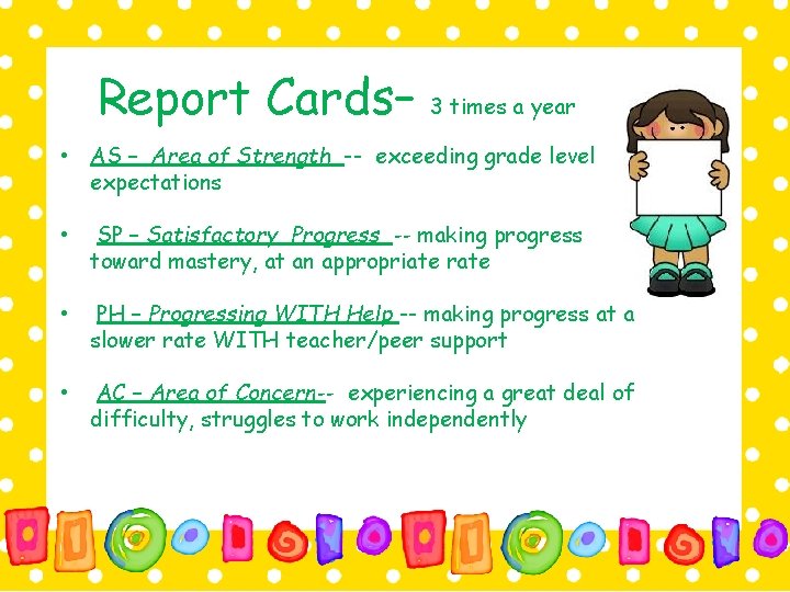 Report Cards– 3 times a year • AS – Area of Strength -- exceeding