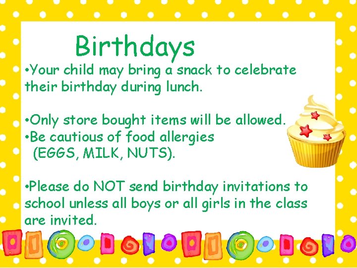 Birthdays • Your child may bring a snack to celebrate their birthday during lunch.