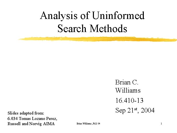 Analysis of Uninformed Search Methods Slides adapted from: 6. 034 Tomas Lozano Perez, Russell