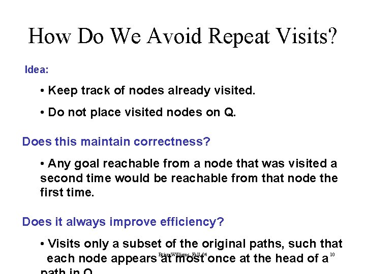 How Do We Avoid Repeat Visits? Idea: • Keep track of nodes already visited.