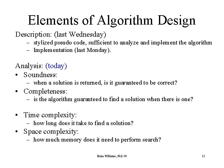 Elements of Algorithm Design Description: (last Wednesday) – stylized pseudo code, sufficient to analyze