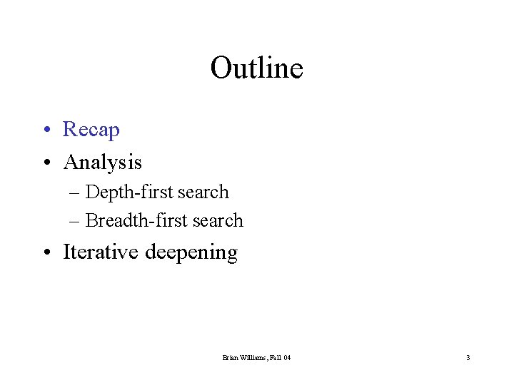 Outline • Recap • Analysis – Depth-first search – Breadth-first search • Iterative deepening