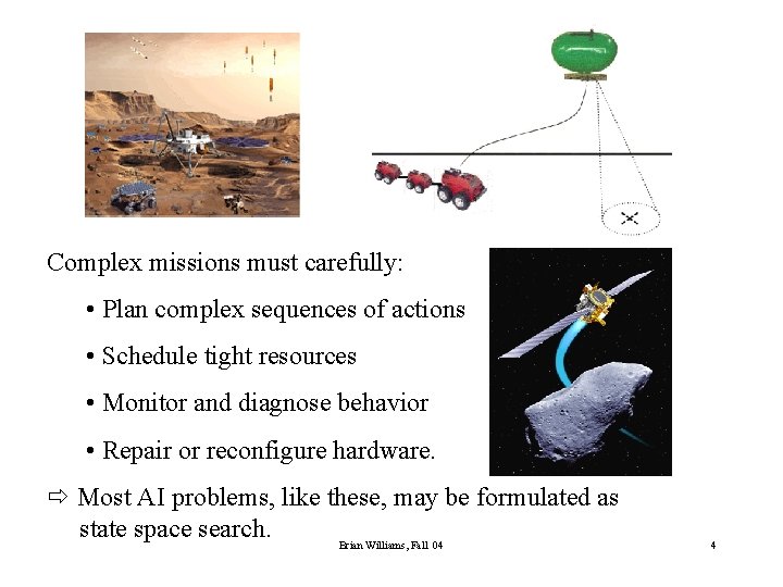 Complex missions must carefully: • Plan complex sequences of actions • Schedule tight resources