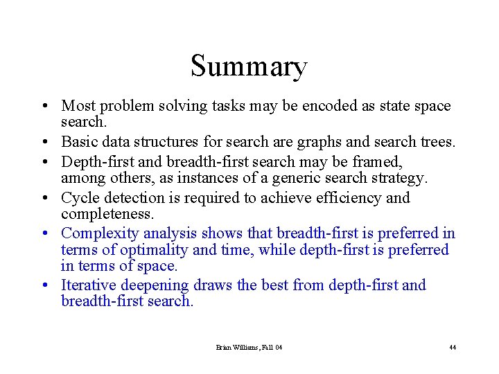 Summary • Most problem solving tasks may be encoded as state space search. •