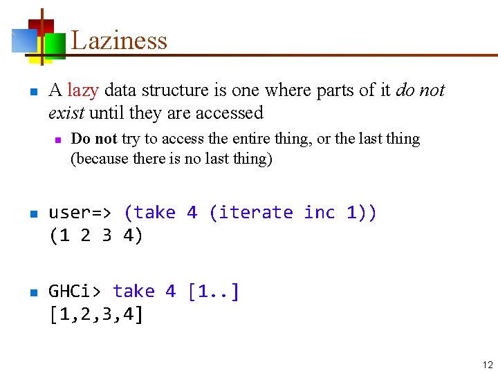 Laziness n A lazy data structure is one where parts of it do not