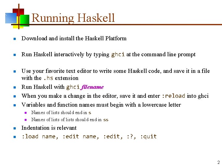 Running Haskell n Download and install the Haskell Platform n Run Haskell interactively by
