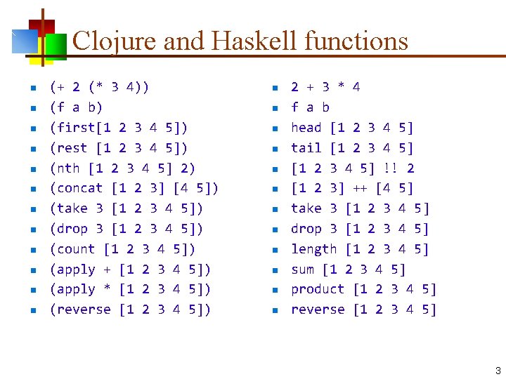 Clojure and Haskell functions n n n (+ 2 (* 3 4)) (f a