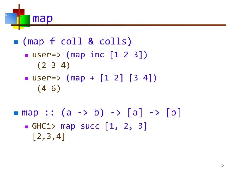 map n (map f coll & colls) n n n user=> (map inc [1