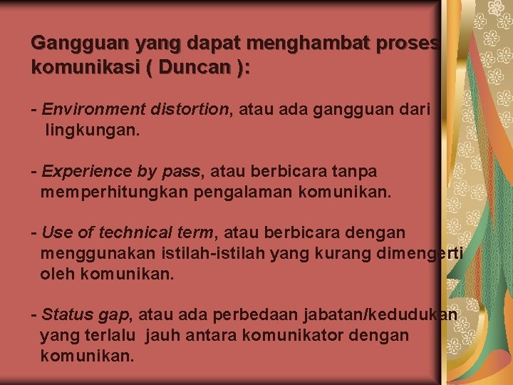 Gangguan yang dapat menghambat proses komunikasi ( Duncan ): - Environment distortion, atau ada