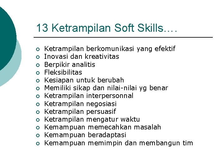 13 Ketrampilan Soft Skills…. ¡ ¡ ¡ ¡ Ketrampilan berkomunikasi yang efektif Inovasi dan