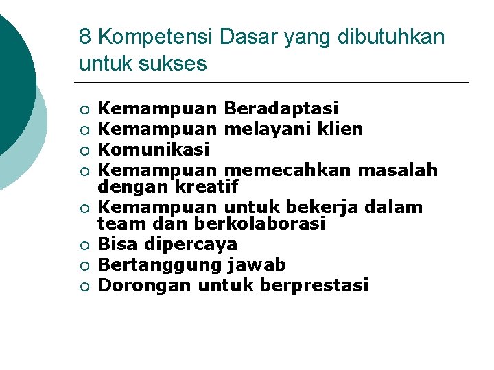 8 Kompetensi Dasar yang dibutuhkan untuk sukses ¡ ¡ ¡ ¡ Kemampuan Beradaptasi Kemampuan