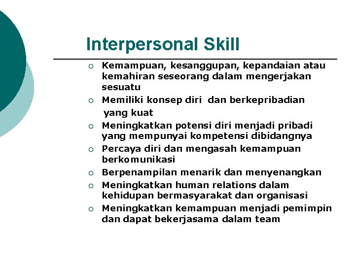 Interpersonal Skill ¡ ¡ ¡ ¡ Kemampuan, kesanggupan, kepandaian atau kemahiran seseorang dalam mengerjakan