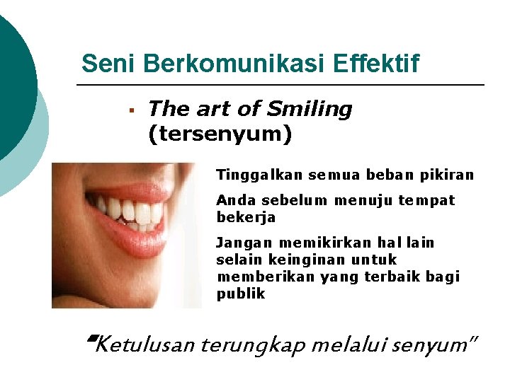 Seni Berkomunikasi Effektif § The art of Smiling (tersenyum) Tinggalkan semua beban pikiran Anda