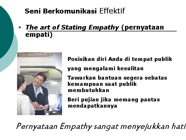 Seni Berkomunikasi Effektif § The art of Stating Empathy (pernyataan empati) Posisikan diri Anda