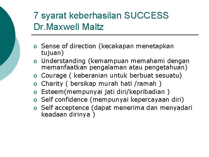 7 syarat keberhasilan SUCCESS Dr. Maxwell Maltz ¡ ¡ ¡ ¡ Sense of direction