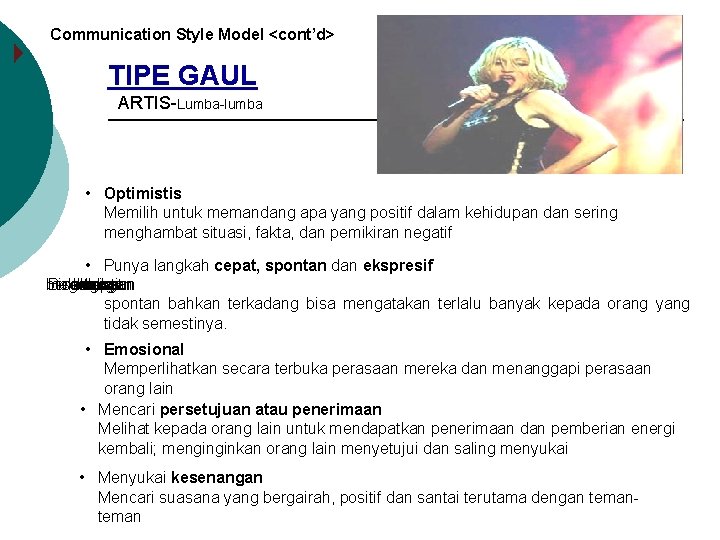 Communication Style Model <cont’d> TIPE GAUL ARTIS-Lumba-lumba • Optimistis Memilih untuk memandang apa yang