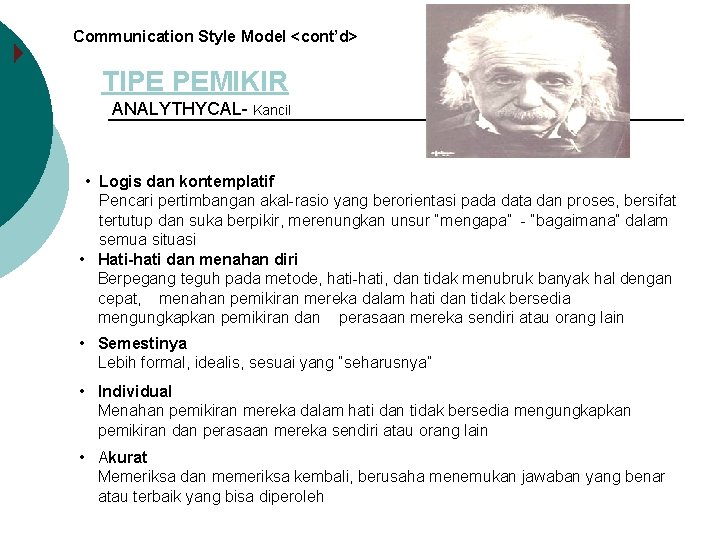 Communication Style Model <cont’d> TIPE PEMIKIR ANALYTHYCAL- Kancil • Logis dan kontemplatif Pencari pertimbangan