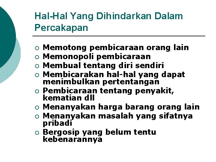 Hal-Hal Yang Dihindarkan Dalam Percakapan ¡ ¡ ¡ ¡ Memotong pembicaraan orang lain Memonopoli