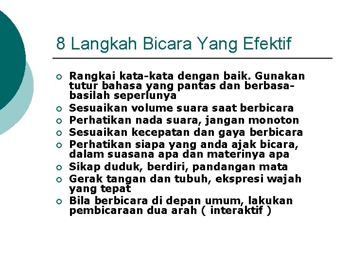 8 Langkah Bicara Yang Efektif ¡ ¡ ¡ ¡ Rangkai kata-kata dengan baik. Gunakan