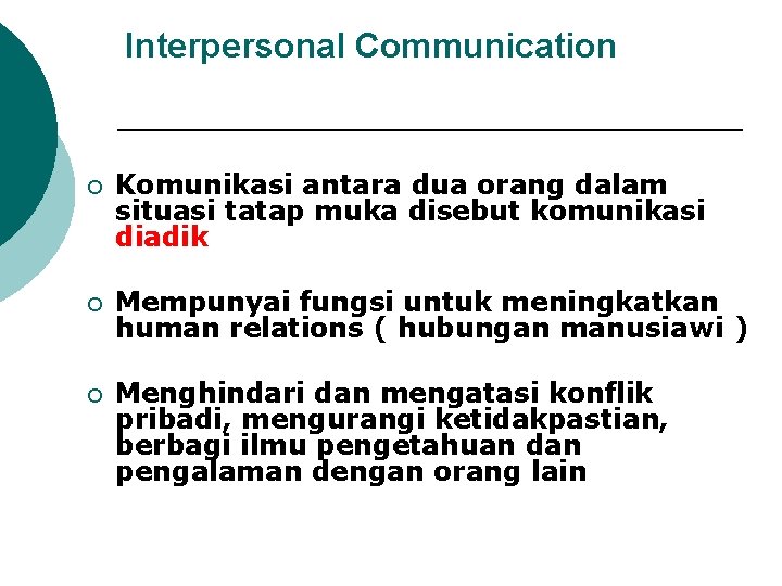 Interpersonal Communication ¡ Komunikasi antara dua orang dalam situasi tatap muka disebut komunikasi diadik